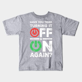 HAVE YOU TRIED TURNING IT OFF ON AGAIN? - Funny Programming Meme Kids T-Shirt